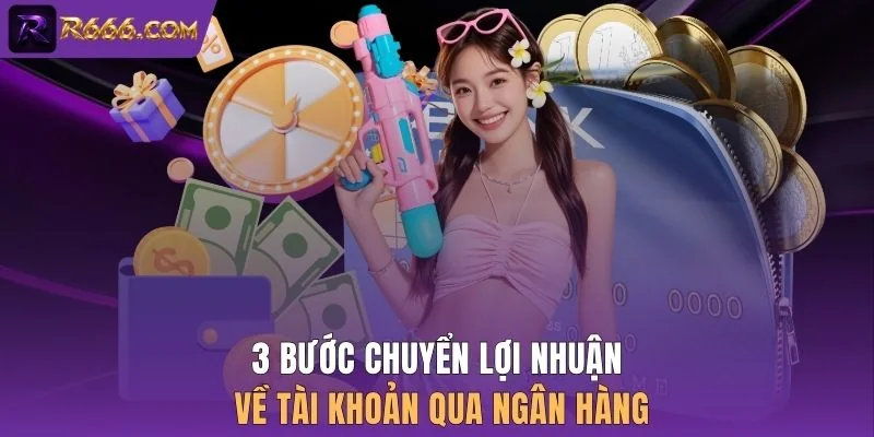 3 bước chuyển lợi nhuận về tài khoản qua ngân hàng