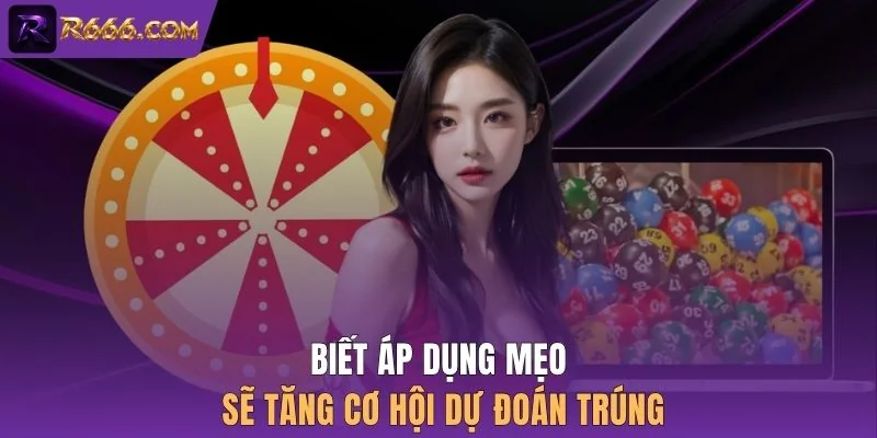 Biết áp dụng mẹo sẽ tăng cơ hội dự đoán trúng