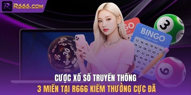 Cược xổ số truyền thống 3 miền tại R666 kiếm thưởng cực đã