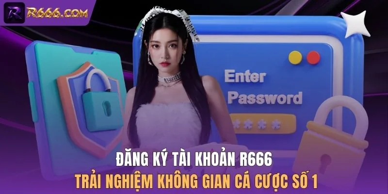 Đăng ký tài khoản R666 trải nghiệm không gian cá cược số 1