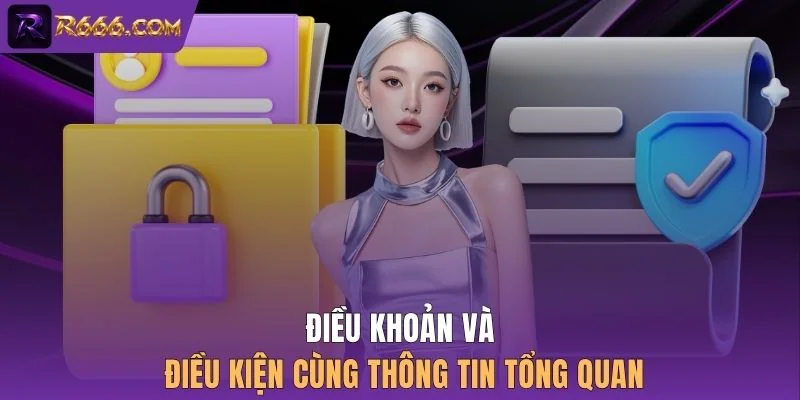 Điều khoản và điều kiện cùng thông tin tổng quan