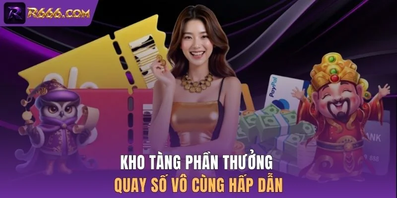 Kho tàng phần thưởng quay số vô cùng hấp dẫn