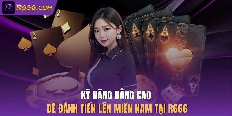 Kỹ năng nâng cao để đánh tiến lên miền Nam tại R666
