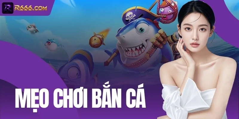 Mẹo Chơi Bắn Cá