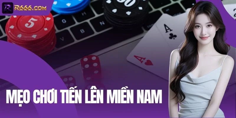 Mẹo Chơi Tiến Lên Miền Nam