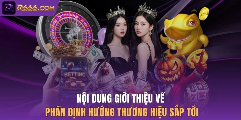 Nội dung giới thiệu về phần định hướng thương hiệu sắp tới