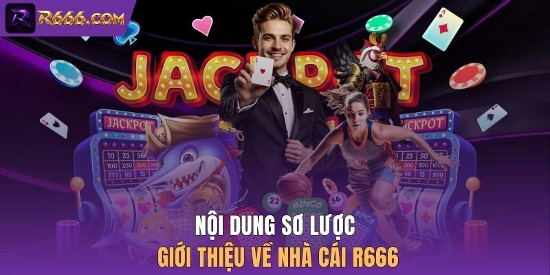 Nội dung sơ lược giới thiệu về nhà cái R666