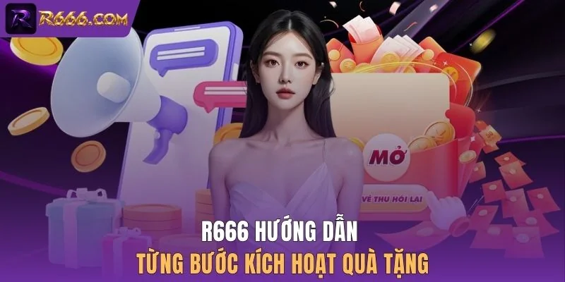 R666 hướng dẫn từng bước kích hoạt quà tặng