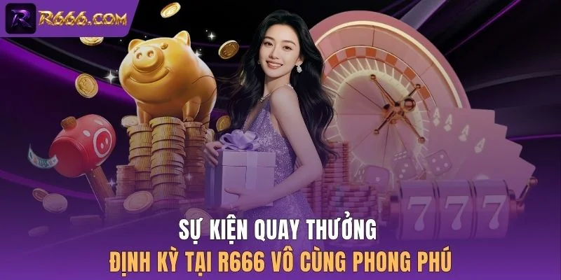 Sự kiện quay thưởng định kỳ tại R666 vô cùng phong phú