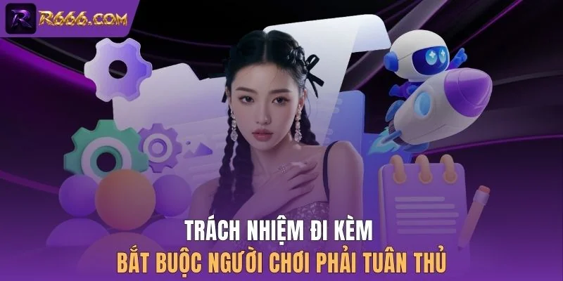 Trách nhiệm đi kèm bắt buộc người chơi phải tuân thủ